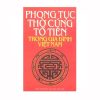 Phong Tục Thờ Cúng Tổ Tiên Trong Gia Đình Việt Nam
