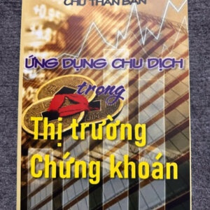 Ứng Dụng Chu Dịch Trong Thị Trường Chứng Khoán – Chu Thần Bân