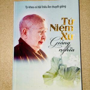Kinh Tứ Niệm Xứ Giảng Nghĩa – Sư Bà Hải Triều Âm